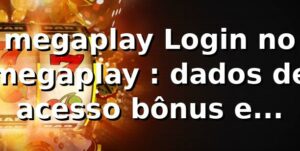 megaplay Login no megaplay 📊: dados de acesso, bônus e saques